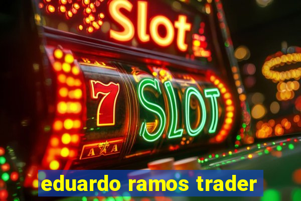 eduardo ramos trader